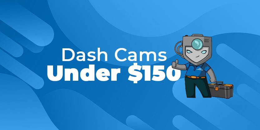 Dash Cams Under $150